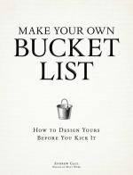 Make Your Own Bucket List: How To Design Yours Before You Kick It