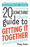 The 20 Something Guide to Getting It: A Step-by-Step plan for Surviving your Quarterlife Crisis