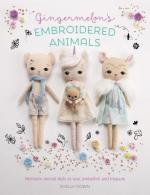 Gingermelon's Embroidered Animals: Heirloom animal dolls to sew, embellish and treasure