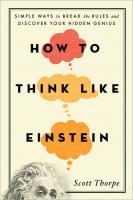 How to Think Like Einstein: Simple Ways to Break the Rules and Discover Your Hidden Genius