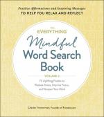 The Everything Mindful Word Search Book, Volume 2: 75 Uplifting Puzzles to Reduce Stress Improve Focus, and Sharpen Your Mind