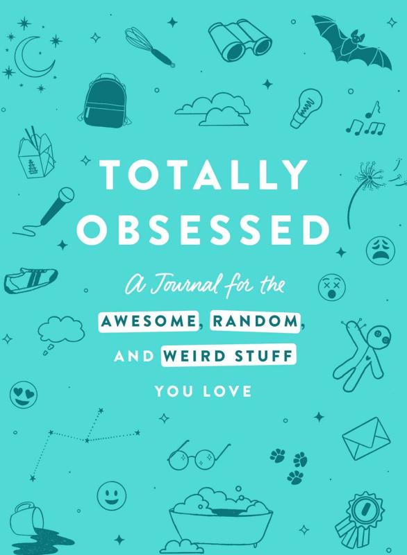 Totally Obsessed: A Journal for the Awesome, Random, and Weird Stuff You Love