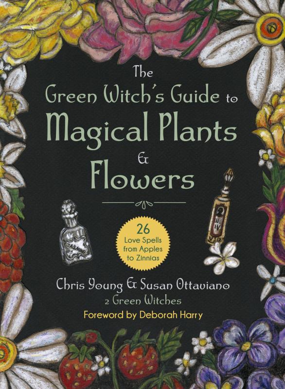 The Green Witch's Guide to Magical Plants & Flowers: 26 Love Spells from Apples to Zinnias