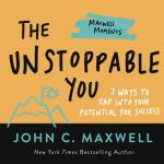 Unstoppable You: 7 Ways to Tap Into Your Potential for Success