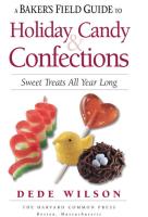 A Baker's Field Guide to Holiday Candy & Confections: Sweet Treats All Year Long