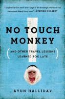 No Touch Monkey! And Other Travel Lessons Learned Too Late