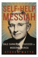 Self-Help Messiah: Dale Carnegie and Success in Modern America