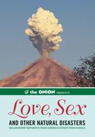 The Onion Presents: Love, Sex, and Other Natural Disasters -- Relationship Reporting from America's Finest News Source