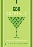 CBD Cocktails: Take the Edge Off with Over 100 Relaxing Recipes