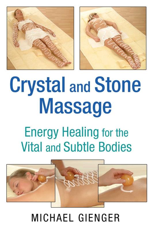 Crystal and Stone Massage: Energy Healing for the Vital and Subtle Bodies