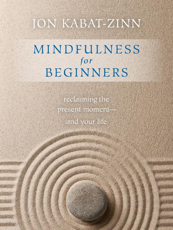 Mindfulness for Beginners by Jon Kabat-Zinn