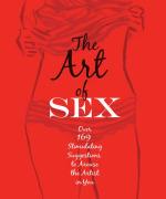 The Art of Sex: Over 169 Stimulating Suggestions to Arouse the Artist in You