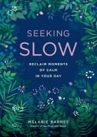 Seeking Slow: Reclaim Moments of Calm in Your Day