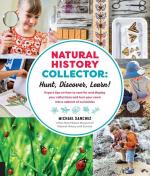 Natural History Collector: Hunt, Discover, Learn!: Expert Tips on how to care for and display your collections and turn your room into a cabinet of curiosities.