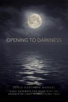 Opening to Darkness: Eight Gateways for Being With the Absence of Light in Unsettling Times