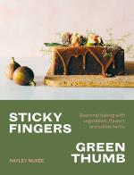 Sticky Fingers, Green Thumb: Baked Sweets that Taste of Nature