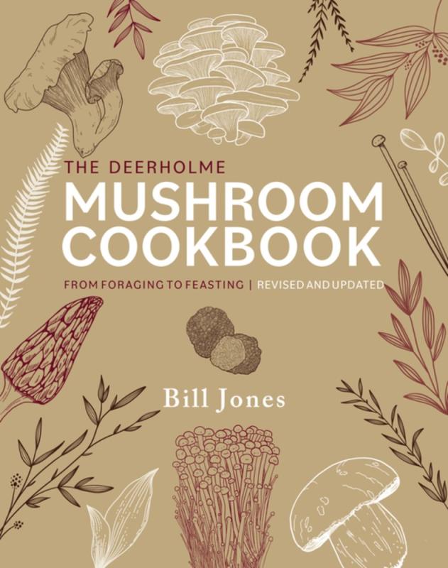 The Deerholme Mushroom Cookbook : From Foraging to Feasting; Revised and Updated (Revised)