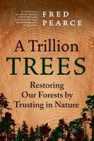 A Trillion Trees: Restoring Our Forests by Trusting in Nature