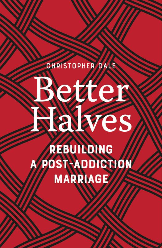 Better Halves: Rebuilding a Post-Addiction Marriage.