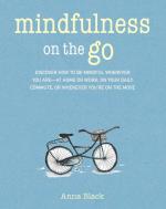 Mindfulness on the Go: Discover how to be mindful wherever you are—at home or work, on your daily commute, or whenever you're on the move