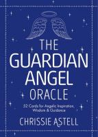 The Guardian Angel Oracle: 52 Cards for Angelic Inspiration, Wisdom, and Guidance