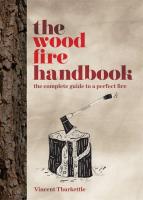 The Wood Fire Handbook: The Complete Guide to the Perfect Fire