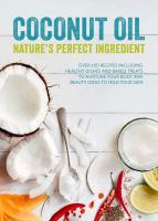 Coconut Oil: Nature's Perfect Ingredient–Over 100 Recipes Including Healthy Dishes and Baked Treats to Nurture Your Body and Beauty Ideas to Feed Your Skin