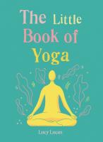 The Little Book of Yoga: Harness the ancient practice to boost your health and wellbeing