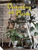 Decorating with Plants: The Art of Using Plants to Transform Your Home