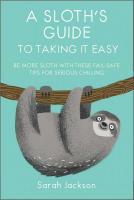 A Sloth's Guide to Taking It Easy: Be more sloth with these fail-safe tips for serious chilling