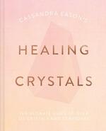 Cassandra Eason's Healing Crystals: The Ultimate Guide to Over 120 Crystals and Gemstones