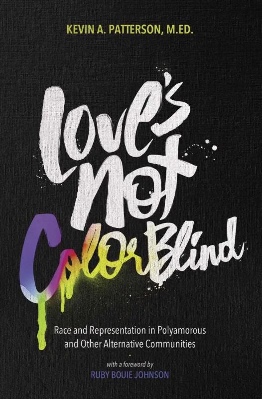 Love's Not Color Blind: Race and Representation in Polyamorous and Other Alternative Communities.