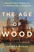 The Age of Wood: Our Most Useful Material and the Construction of Civilization