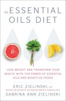 The Essential Oils Diet: Lose Weight and Transform Your Health with the Power of Essential Oils and Bioactive Foods