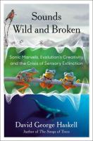 Sounds Wild and Broken: Sonic Marvels, Evolution's Creativity, and the Crisis of Sensory Extinction