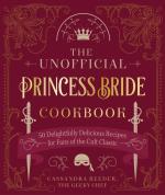 The Unofficial Princess Bride Cookbook: 50 Delightfully Delicious Recipes for Fans of the Cult Classic