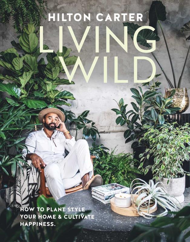 Living Wild : How to plant style your home and cultivate happiness