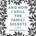 And Now I Spill the Family Secrets: An Illustrated Memoir