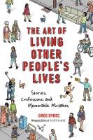 Art of Living Other People's Lives: Stories, Confessions, and Memorable Mistakes
