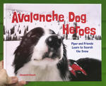 Avalanche Dog Heroes: Piper and Friends Learn to Search the Snow