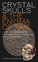 Crystal Skulls & the Enigma of Time
