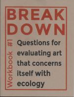 Break Down Workbook #1—Questions for evaluating art that concerns itself with ecology