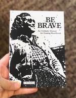 Be Brave: An Unlikely Manual for Erasing Heartbreak