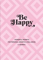 Be Happy: Powerful Prompts for Personal Growth and Well-Being - A Journal