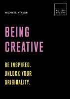 Being Creative: Be Inspired - Unlock Your Originality - 20 Thought-Provoking Lessons