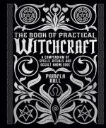 The Book of Practical Witchcraft: A Compendium of Spells, Rituals, and Occult Knowledge (UK Edition)
