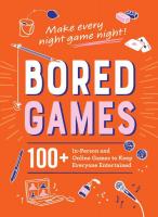 Bored Games: 100+ In-Person and Online Games to Keep Everyone Entertained