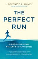 The Perfect Run: A Guide to Cultivating a Near-Effortless Running State.