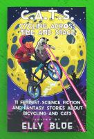 C.A.T.S.: Cycling Across Time And Space: 11 Feminist Science Fiction and Fantasy Stories about Bicycling and Cats