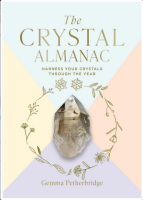 Crystal Almanac: Harness Your Crystals Through the Year